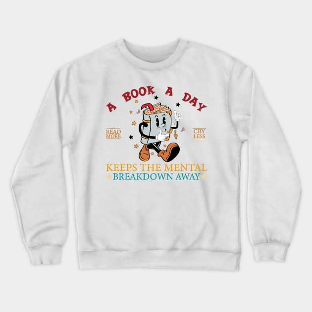 A Book A Day Read More Cry Less Keeps The Mental Breakdown Away Crewneck Sweatshirt by Osangen